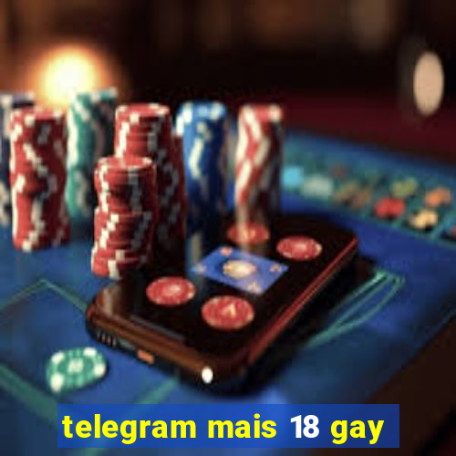 telegram mais 18 gay